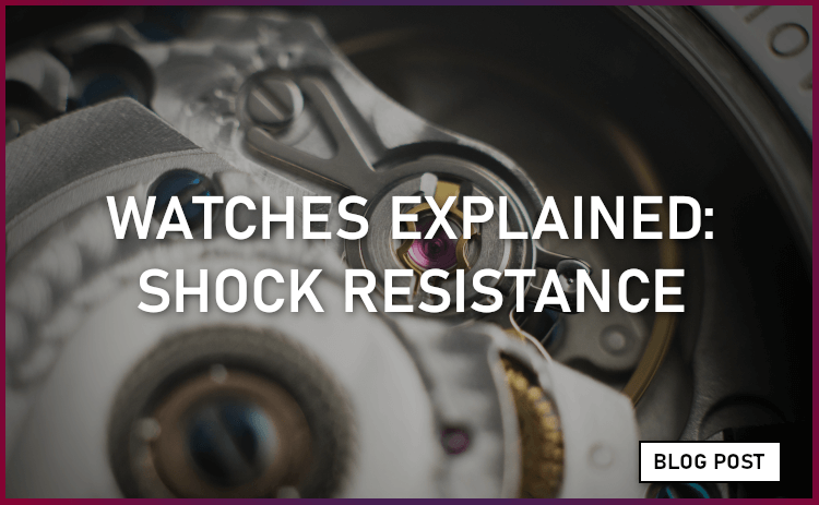 Watches Explained: Shock Resistance